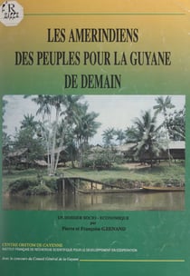 Les Amérindiens, des peuples pour la Guyane de demain - Un dossier socio-économique