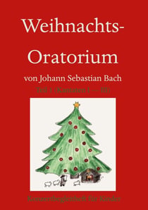 Weihnachts-Oratorium Teil 1 - Konzert-Begleitheft für Kinder