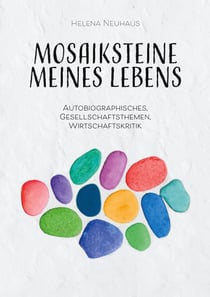 Mosaiksteine meines Lebens - Autobiographisches, Gesellschaftsthemen, Wirtschaftskritik