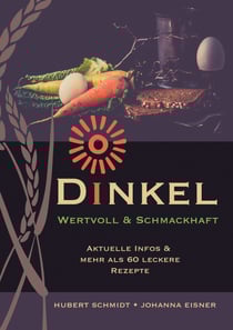 Dinkel - wertvoll und schmackhaft - Wunderbare Infos und leckere Rezepte