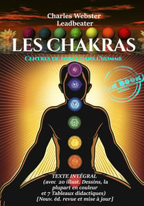 Les Chakras : Centres de Force dans l’Homme (avec 10 planches couleur, 10 figures N&B et 7 tableaux) [édition intégrale revue et mise à jour] - Edition intégrale