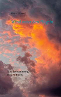 Wind unter den Flügeln - Eine Textsammlung, die Mut macht