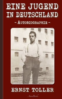 Ernst Toller: Eine Jugend in Deutschland - Autobiographie