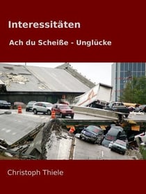 Interessitäten - Ach du Scheiße - Unglücke
