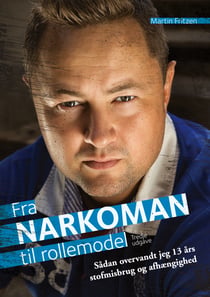 Fra Narkoman til Rollemodel - - Sådan overvandt jeg 13 års stofmisbrug