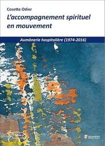 L'accompagnement spirituel en mouvement - Aumônerie hospitalière (1974-2016)