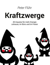 Kraftzwerge - 45 Impulse für mehr Energie zuhause, im Büro und im Freien