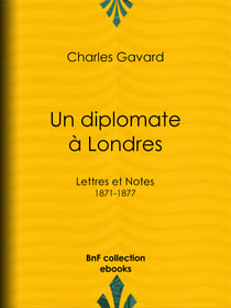 Un diplomate à Londres - Lettres et Notes (1871-1877)