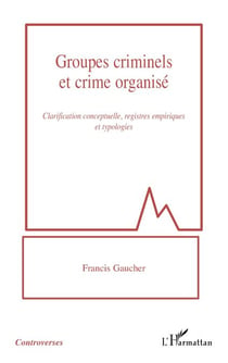 Groupes criminels et crime organisé - Clarification conceptuelle, registres empiriques et typologies