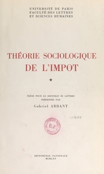 Théorie sociologique de l'impôt - Thèse pour le Doctorat ès lettres