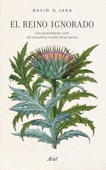 El reino ignorado - Una sorprendente visión del maravilloso mundo de las plantas