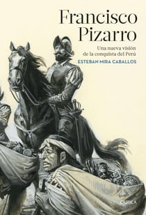 Francisco Pizarro - Una nueva visión de la conquista del Perú
