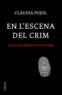 En l'escena del crim - 10 nous casos del forense Narcís Bardalet