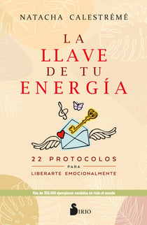 La llave de tu energía - 22 protocolos para liberarte emocionalmente
