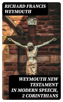 Weymouth New Testament in Modern Speech, 2 Corinthians