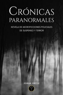 Crónicas paranormales - Novela de microficciones policiales de suspenso y terror