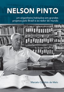 Nelson Pinto - Um engenheiro hidráulico em grandes projetos pelo Brasil e ao redor do mundo