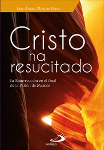 Cristo ha resucitado - La resurrección en el final de la pasión de Marcos