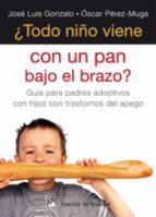¿Todo niño viene con un pan bajo el brazo? - Guía para padres adoptivos con hijos con trastorno del apego