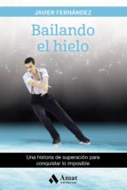 Bailando el hielo - Una historia de superación para conquistar lo imposible