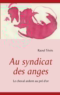 Au syndicat des anges - Le cheval ardent au pré d'or