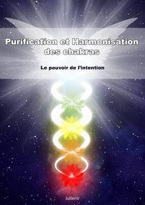 Purification et harmonisation des chakras - Le pouvoir de l'intention