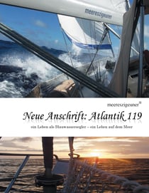 Neue Anschrift : Atlantik 119 - Meereszigeuner - ein Leben als Blauwassersegler, ein Leben auf dem Meer