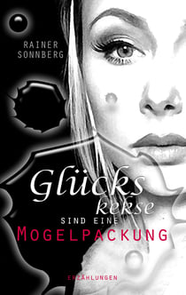 Glückskekse sind eine Mogelpackung - Erzählungen