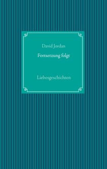 Fortsetzung folgt - Liebesgeschichten