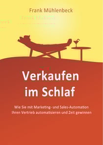 Verkaufen im Schlaf - Wie Sie mit Marketing- und Sales-Automation den Vertrieb automatisieren