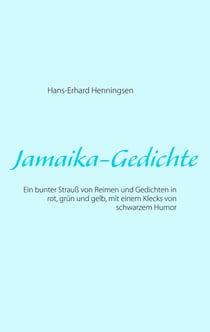 Jamaika-Gedichte - Ein bunter Strauß von Reimen und Gedichten in rot, grün und gelb, mit einem Klecks von schwarzem Humor