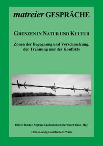 Grenzen in Natur und Kultur - Zonen der Begegnung und Verschmelzung, der Trennung und des Konflikts