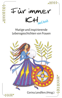 Für immer ICH selbst - Mutige und inspirierende Lebensgeschichten von Frauen