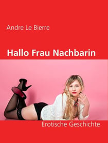 Hallo Frau Nachbarin - Erotische Geschichte
