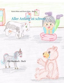 Aller Anfang ist schwer - Ein Mutmach - Buch