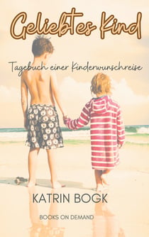 Geliebtes Kind - Tagebuch einer Kinderwunschreise