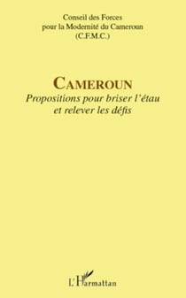 Cameroun - Propositions pour briser l'étau et relever les défis