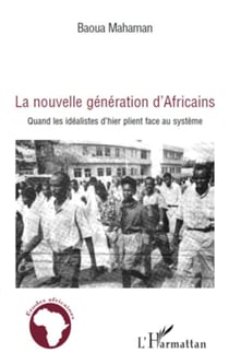 La nouvelle génération d'Africains - Quand les idéalistes d'hier plient face au système