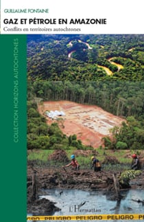 Gaz et pétrole en Amazonie - Conflits en territoires autochtones