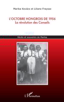 L'octobre hongrois de 1956 - La révolution des Conseils - Récits et souvenirs de Marika