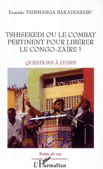 Tshisekedi ou le combat pertinent pour libérer le Congo-Zaïre ? - Questions à l'UPDS