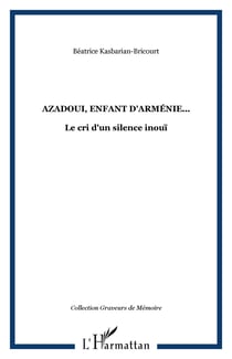 Azadoui, enfant d'Arménie... - Le cri d'un silence inouï