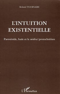 L'intuition existentielle - Parménide, Isaïe et le midras protochrétien