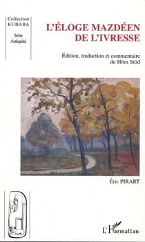 L'éloge mazdéen de l'ivresse - édition, traduction et commentaire du Hom Stod