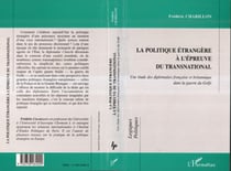 LA POLITIQUE ÉTRANGÈRE À L'ÉPREUVE DU TRANSNATIONAL - Une étude des diplomaties française et britannique dans la guerre du Golfe