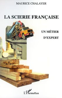 LA SCIERIE FRANÇAISE - Un métier d'expert