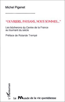 "Ouvriers, paysans, nous sommes" - Les bûcherons de Centre de la France au tournant du siècle