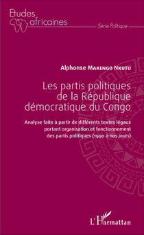 Les partis politiques de la République démocratique du Congo - Analyse faite à partir de différents textes légaux portant organisation et fonctionnement des partis politiques (1990 à nos jours)