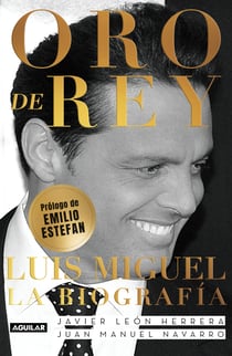 Oro de rey - Luis Miguel. La biografía