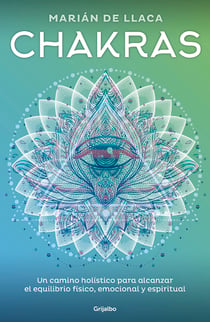 Chakras - Un camino holístico para alcanzar el equilibrio físico, emocional y espiritual